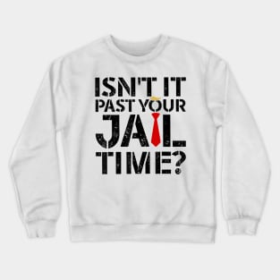 Isn't it past your jail time Crewneck Sweatshirt